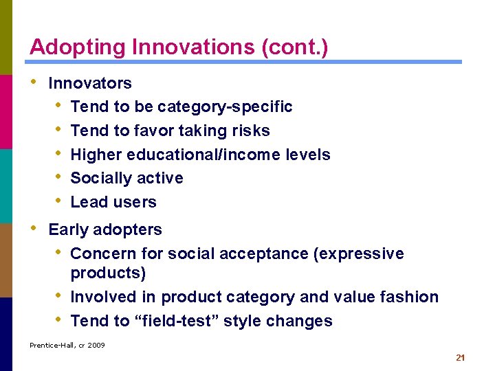 Adopting Innovations (cont. ) • Innovators • Tend to be category-specific • Tend to
