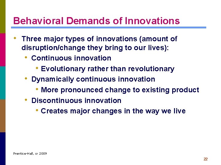 Behavioral Demands of Innovations • Three major types of innovations (amount of disruption/change they