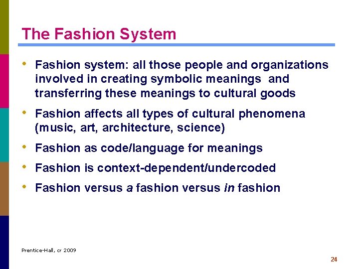The Fashion System • Fashion system: all those people and organizations involved in creating The Fashion System • Fashion system: all those people and organizations involved in creating