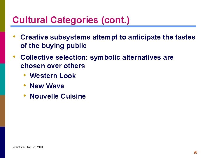 Cultural Categories (cont. ) • Creative subsystems attempt to anticipate the tastes of the