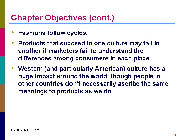 Chapter Objectives (cont. ) • Fashions follow cycles. • Products that succeed in one