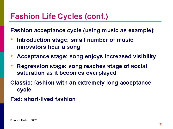 Fashion Life Cycles (cont. ) Fashion acceptance cycle (using music as example): • Introduction