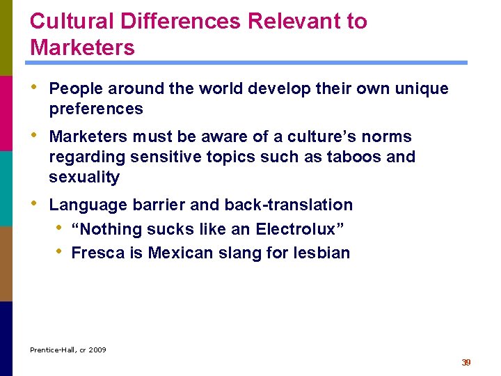 Cultural Differences Relevant to Marketers • People around the world develop their own unique