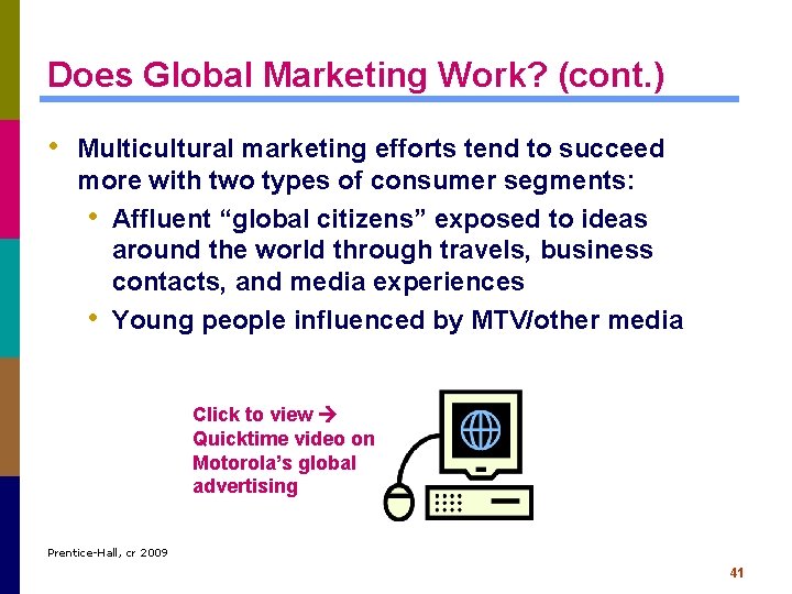 Does Global Marketing Work? (cont. ) • Multicultural marketing efforts tend to succeed more
