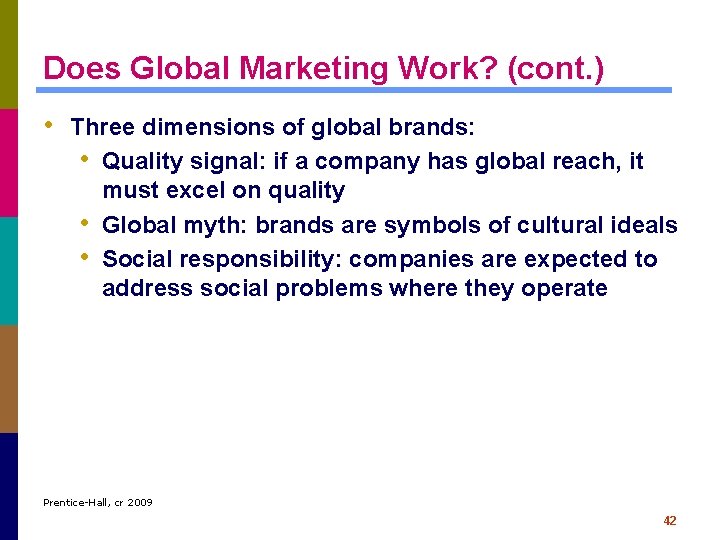 Does Global Marketing Work? (cont. ) • Three dimensions of global brands: • Quality