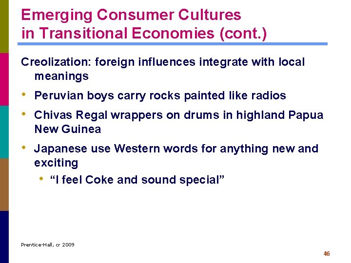 Emerging Consumer Cultures in Transitional Economies (cont. ) Creolization: foreign influences integrate with local