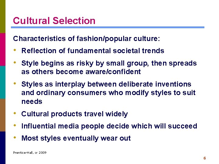 Cultural Selection Characteristics of fashion/popular culture: • Reflection of fundamental societal trends • Style