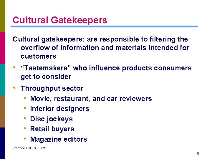 Cultural Gatekeepers Cultural gatekeepers: are responsible to filtering the overflow of information and materials