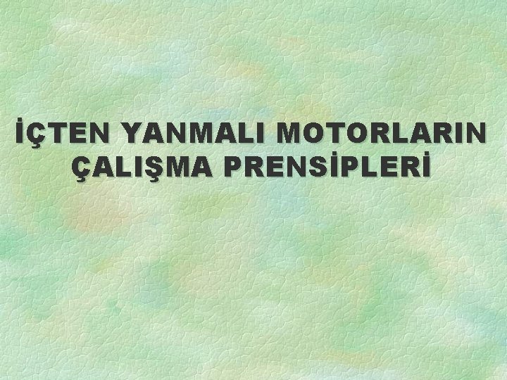 İÇTEN YANMALI MOTORLARIN ÇALIŞMA PRENSİPLERİ 