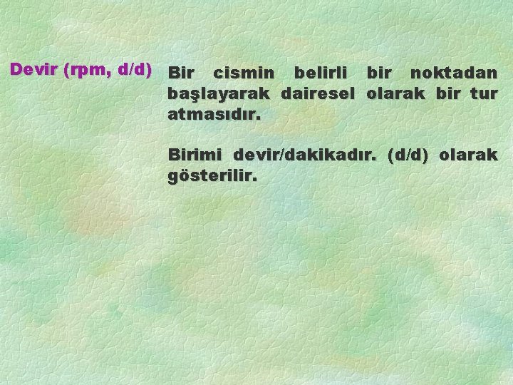 Devir (rpm, d/d) Bir cismin belirli bir noktadan başlayarak dairesel olarak bir tur atmasıdır.