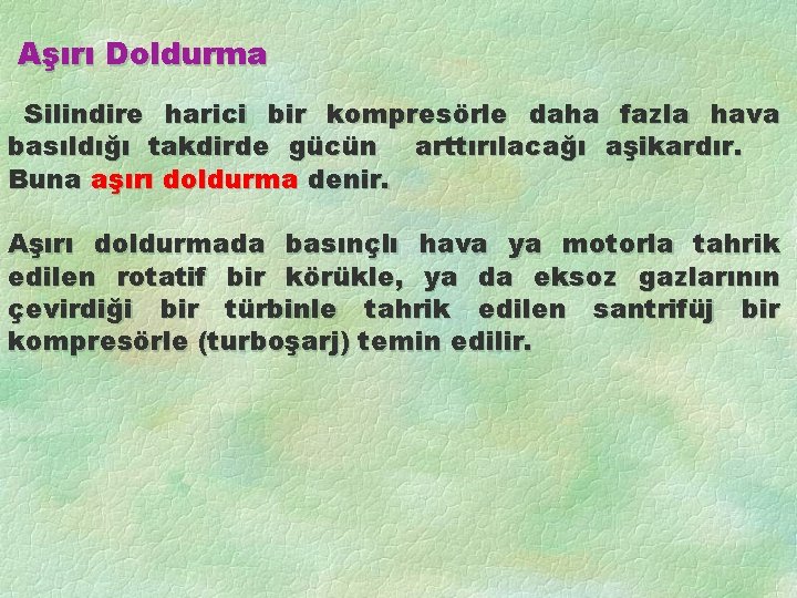 Aşırı Doldurma Silindire harici bir kompresörle daha fazla hava basıldığı takdirde gücün arttırılacağı aşikardır.