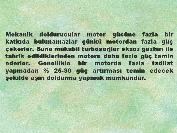 Mekanik doldurucular motor gücüne fazla bir katkıda bulunamazlar çünkü motordan fazla güç çekerler. Buna