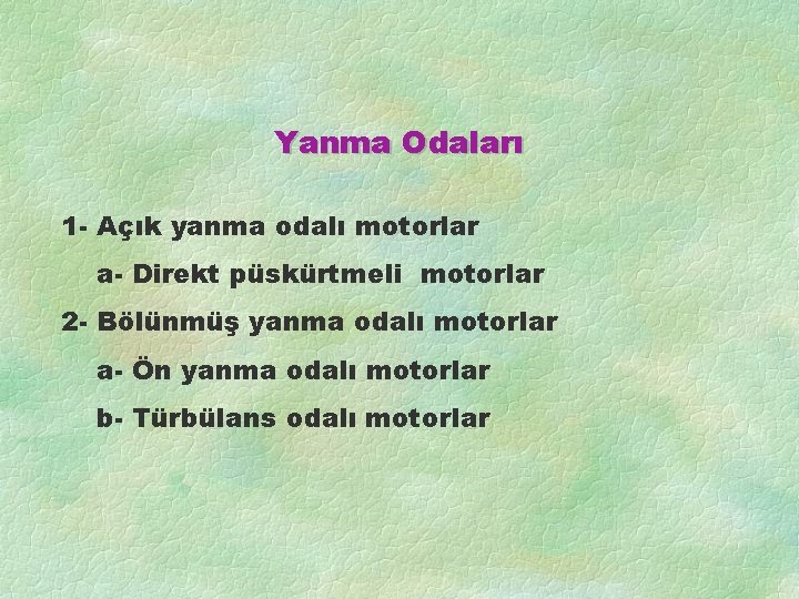 Yanma Odaları 1 - Açık yanma odalı motorlar a- Direkt püskürtmeli motorlar 2 -