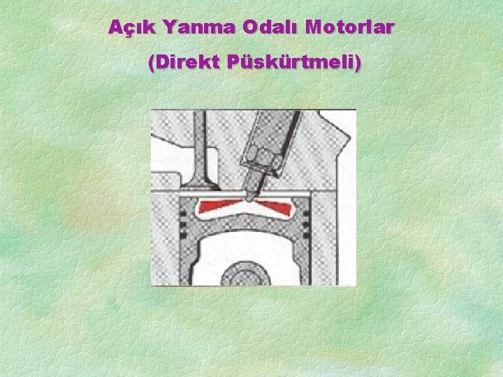 Açık Yanma Odalı Motorlar (Direkt Püskürtmeli) 