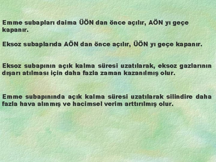 Emme subapları daima ÜÖN dan önce açılır, AÖN yı geçe kapanır. Eksoz subaplarıda AÖN