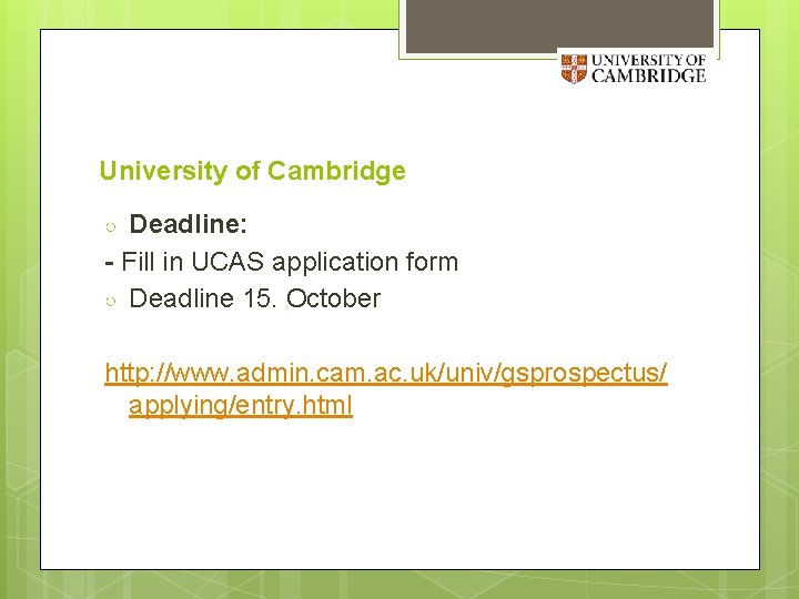 University of Cambridge Deadline: - Fill in UCAS application form ○ Deadline 15. October
