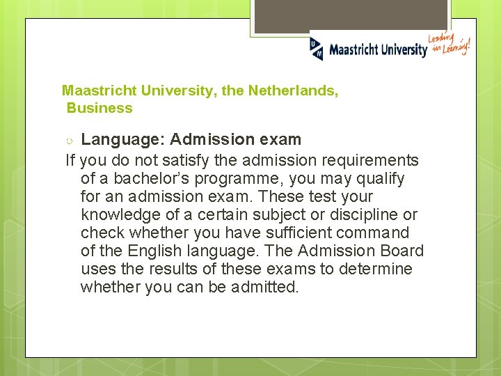 Maastricht University, the Netherlands, Business Language: Admission exam If you do not satisfy the