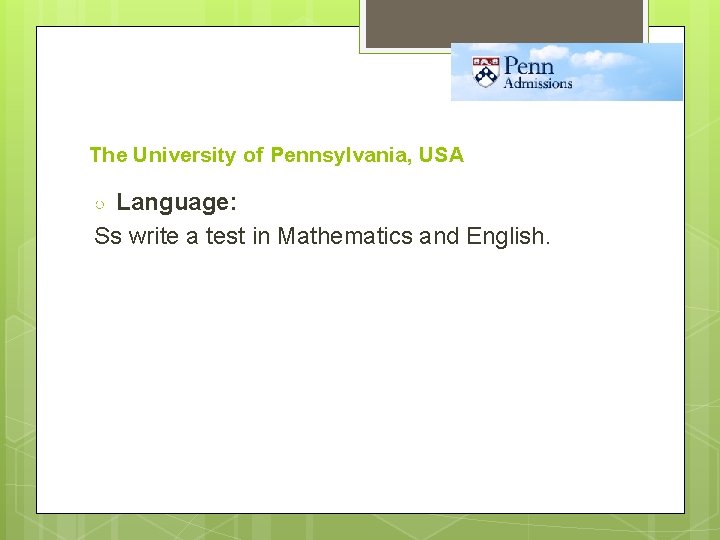 The University of Pennsylvania, USA Language: Ss write a test in Mathematics and English.