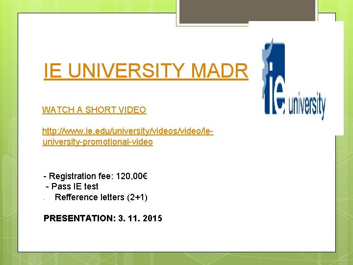 IE UNIVERSITY MADRID WATCH A SHORT VIDEO http: //www. ie. edu/university/videos/video/ieuniversity-promotional-video - Registration fee: