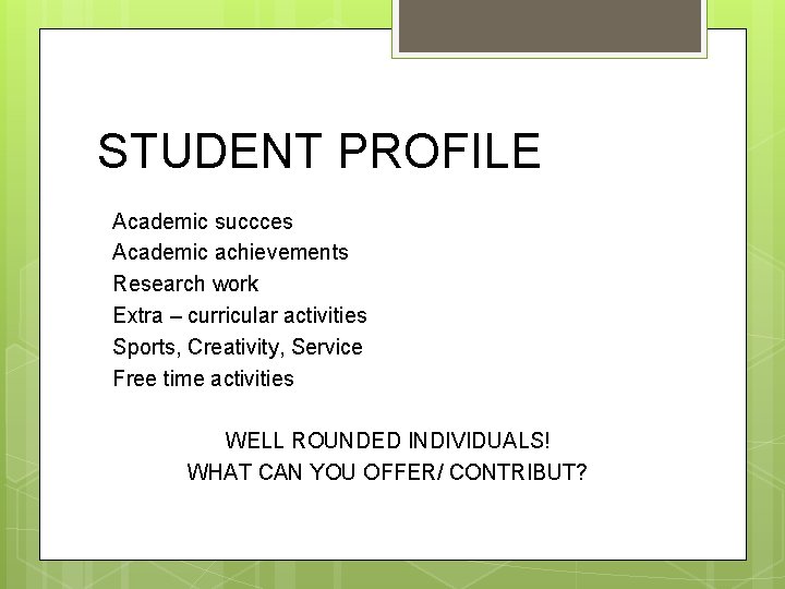 STUDENT PROFILE Academic succces Academic achievements Research work Extra – curricular activities Sports, Creativity,