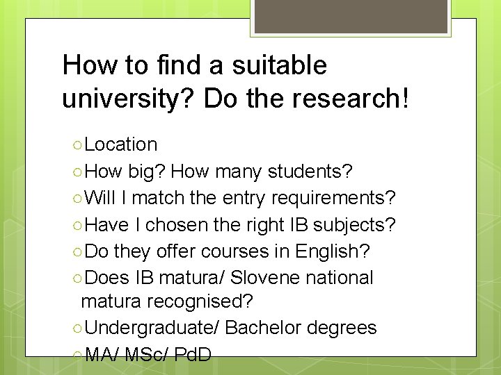 How to find a suitable university? Do the research! ○Location ○How big? How many