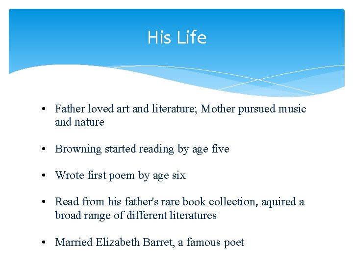 His Life • Father loved art and literature; Mother pursued music and nature •