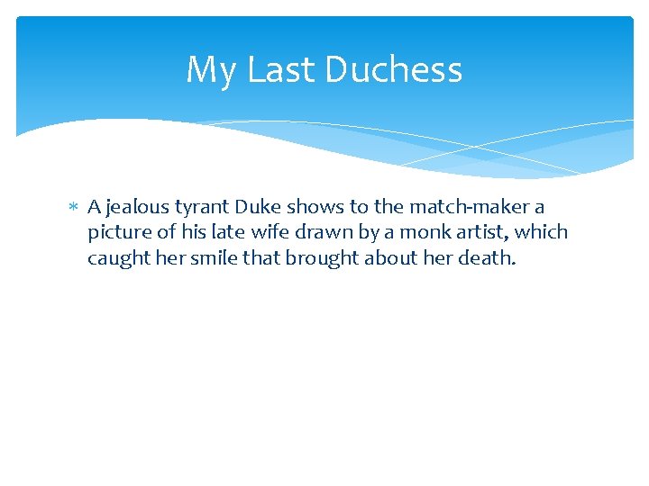 My Last Duchess A jealous tyrant Duke shows to the match-maker a picture of