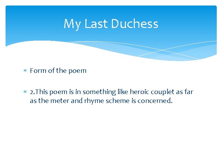 My Last Duchess Form of the poem 2. This poem is in something like