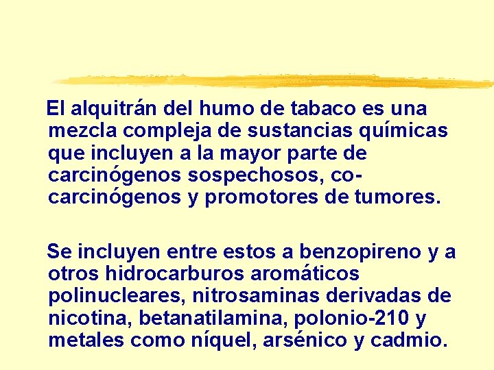  El alquitrán del humo de tabaco es una mezcla compleja de sustancias químicas