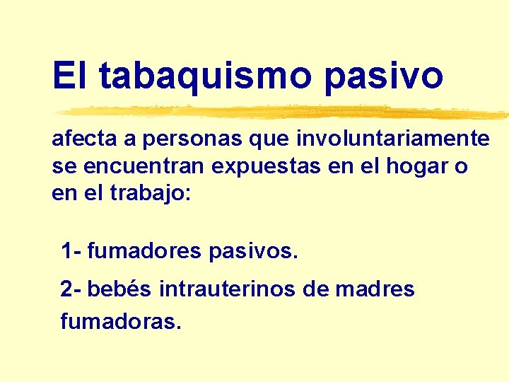 El tabaquismo pasivo afecta a personas que involuntariamente se encuentran expuestas en el hogar