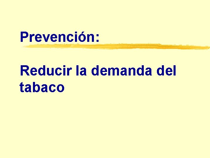 Prevención: Reducir la demanda del tabaco 