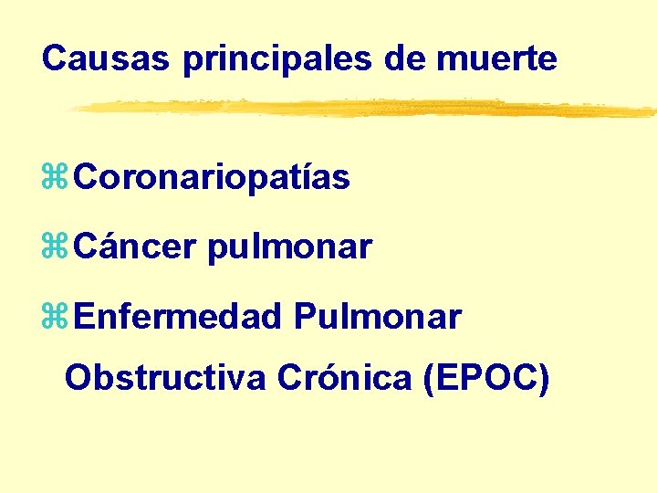 Causas principales de muerte z. Coronariopatías z. Cáncer pulmonar z. Enfermedad Pulmonar Obstructiva Crónica