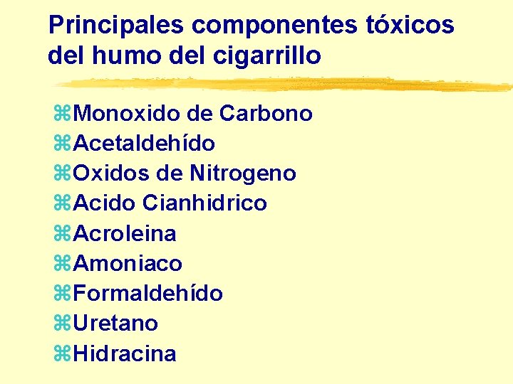 Principales componentes tóxicos del humo del cigarrillo z. Monoxido de Carbono z. Acetaldehído z.