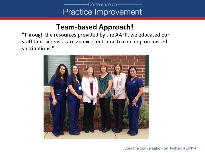 Team-based Approach! "Through the resources provided by the AAFP, we educated our staff that