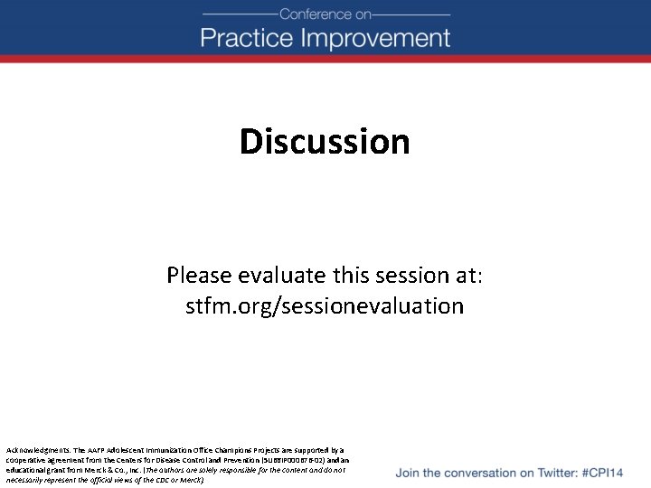 Discussion Please evaluate this session at: stfm. org/sessionevaluation Acknowledgments: The AAFP Adolescent Immunization Office