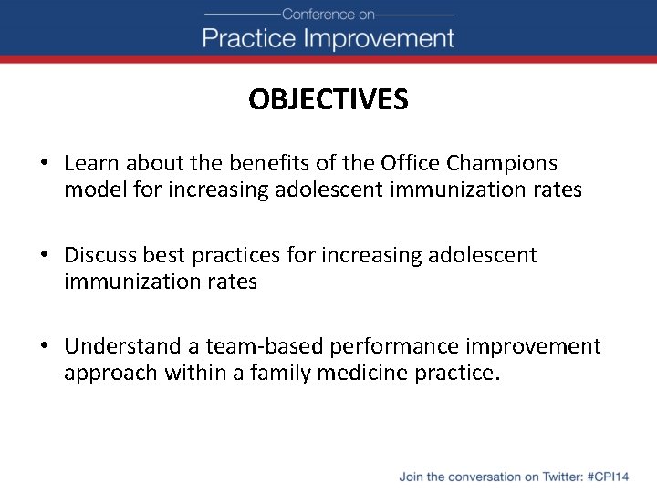 OBJECTIVES • Learn about the benefits of the Office Champions model for increasing adolescent