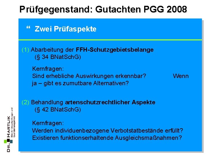 Prüfgegenstand: Gutachten PGG 2008 } Zwei Prüfaspekte (1) Abarbeitung der FFH-Schutzgebietsbelange (§ 34 BNat.