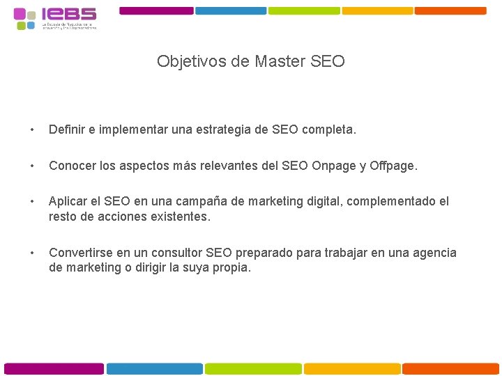 Objetivos de Master SEO • Definir e implementar una estrategia de SEO completa. •