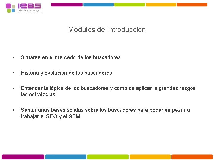 Módulos de Introducción • Situarse en el mercado de los buscadores • Historia y