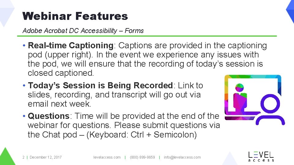 Webinar Features Adobe Acrobat DC Accessibility – Forms • Real-time Captioning: Captions are provided