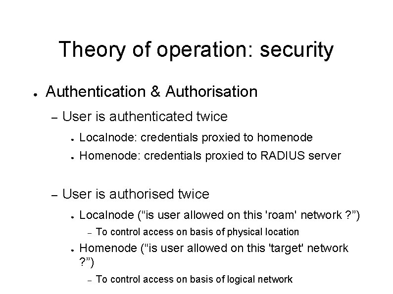 Theory of operation: security ● Authentication & Authorisation – – User is authenticated twice