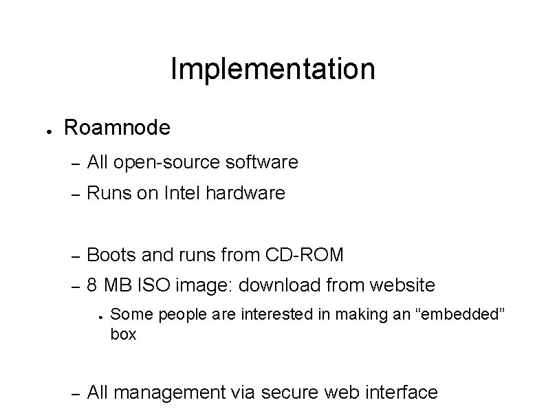 Implementation ● Roamnode – All open-source software – Runs on Intel hardware – Boots