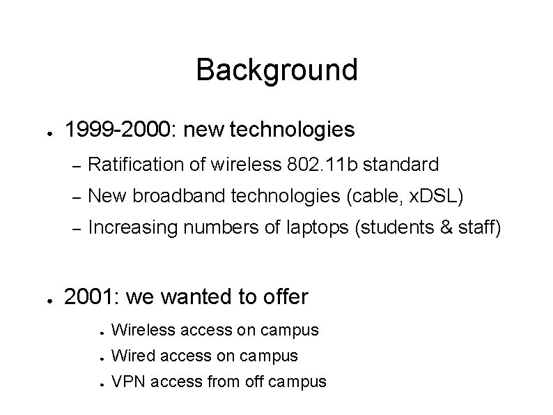 Background ● ● 1999 -2000: new technologies – Ratification of wireless 802. 11 b