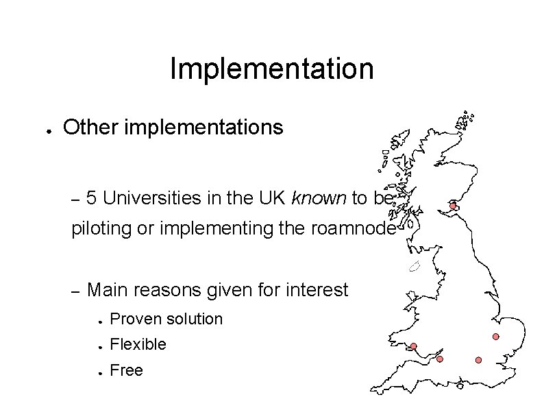 Implementation ● Other implementations – 5 Universities in the UK known to be piloting