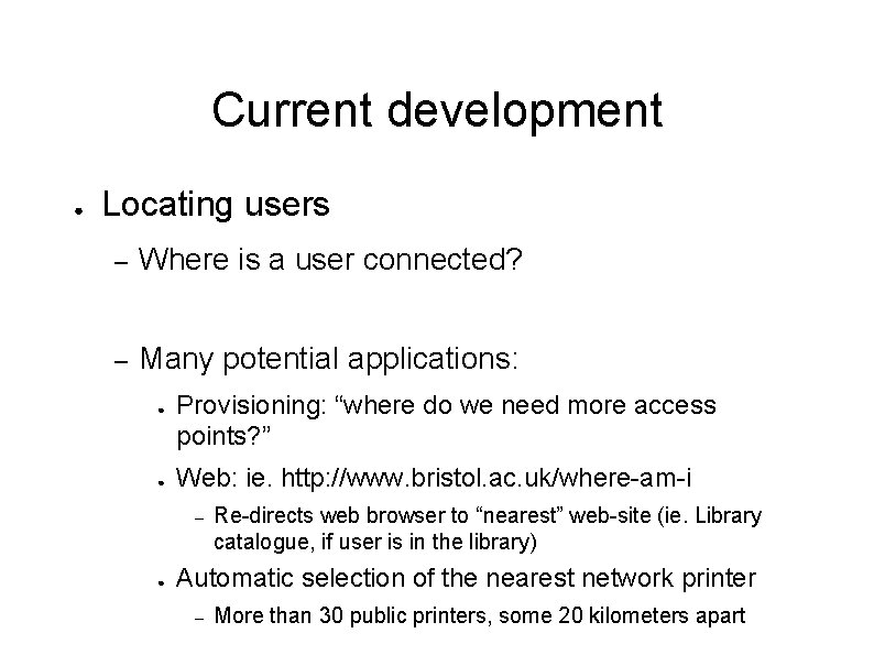 Current development ● Locating users – Where is a user connected? – Many potential
