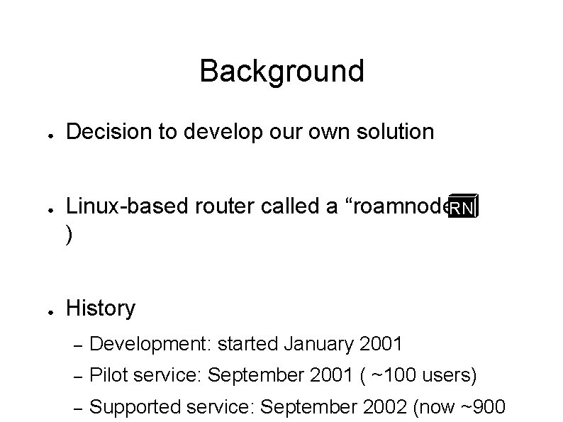 Background ● ● ● Decision to develop our own solution Linux-based router called a