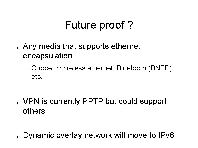 Future proof ? ● Any media that supports ethernet encapsulation – ● ● Copper