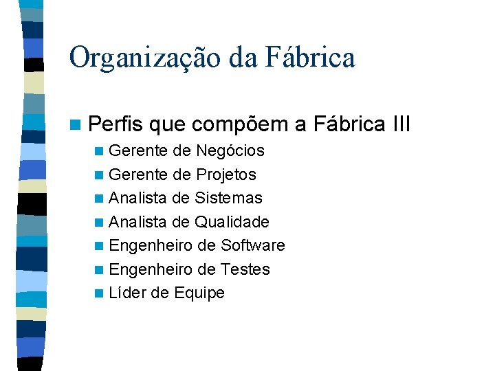 Organização da Fábrica n Perfis n n n n que compõem a Fábrica III