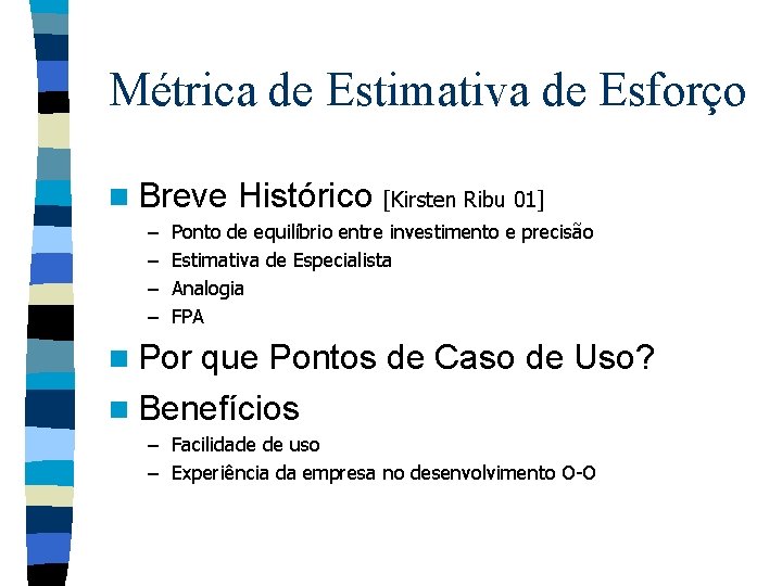 Métrica de Estimativa de Esforço n Breve – – Histórico [Kirsten Ribu 01] Ponto