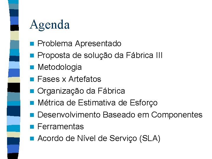 Agenda n n n n n Problema Apresentado Proposta de solução da Fábrica III